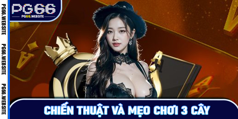 Chiến thuật và mẹo chơi 3 cây