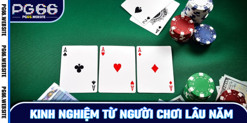 Kinh nghiệm từ người chơi lâu năm