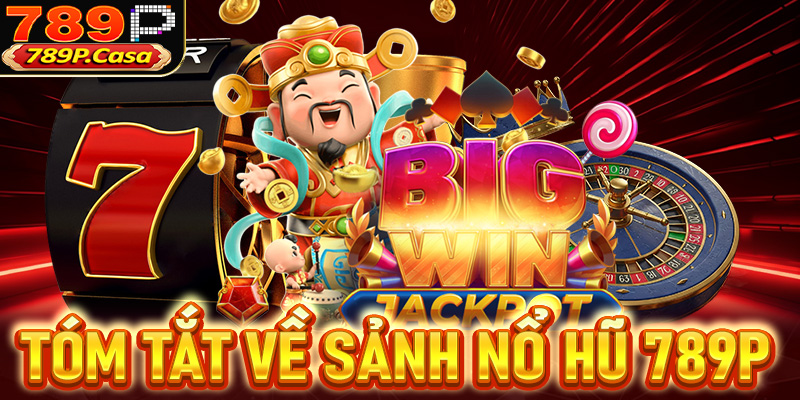 Tóm tắt về sảnh game nổ hũ 789P