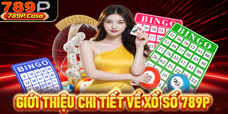 Giới thiệu chi tiết về xổ số 789P