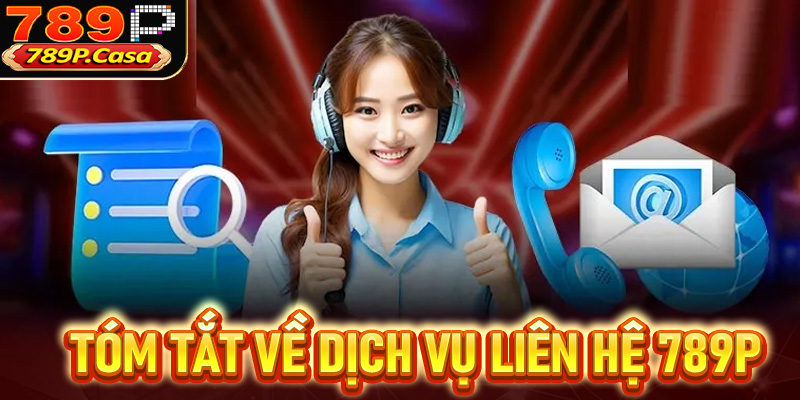 Tóm tắt về dịch vụ liên hệ 789P