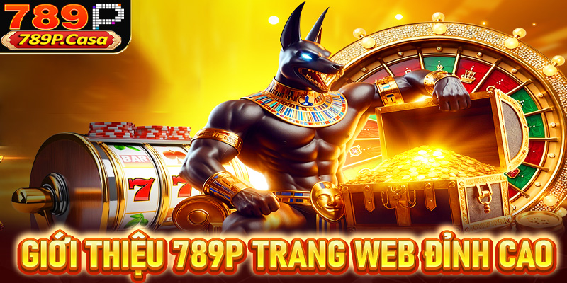 Giới thiệu 789P trang web cá cược đỉnh cao