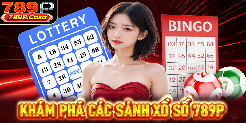 Khám phá các sảnh đặt cược xổ số 789P hấp dẫn nhất trên thị trường Việt Nam
