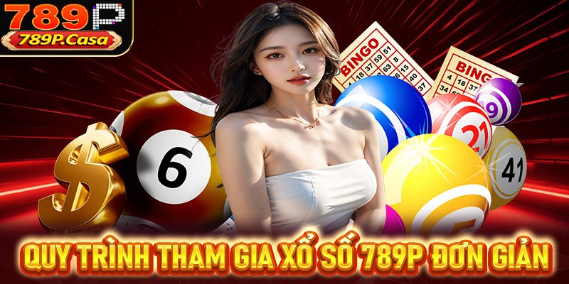 Quy trình tham gia đặt cược xổ số 789P đơn giản nhất