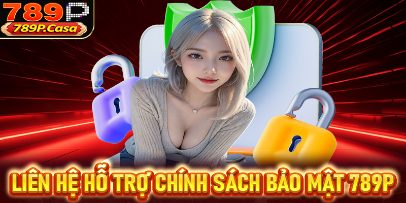 Liên hệ hỗ trợ chính sách bảo mật 789P