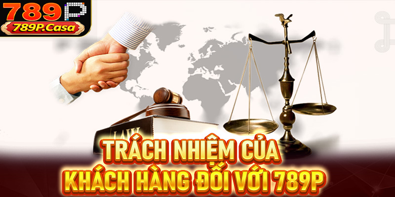 Trách nhiệm của khách hàng đối với 789P