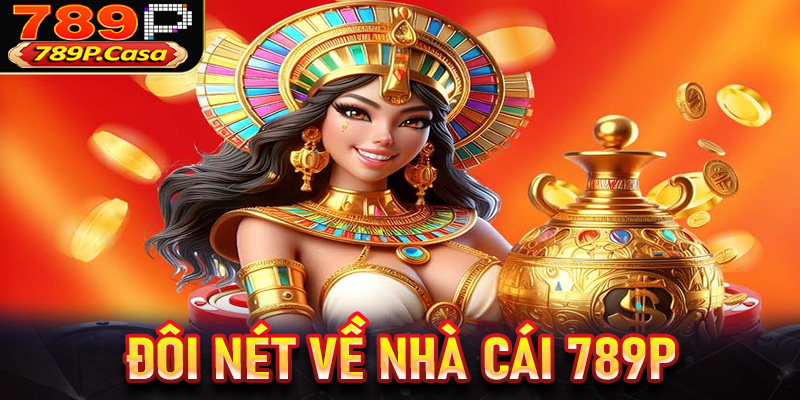 Đôi nét về 789P - Nhà cái cá cược hàng đầu thị trường