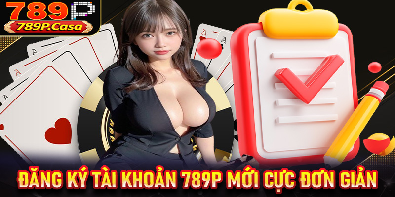 Chi tiết các bước đăng ký tài khoản 789P mới cực đơn giản